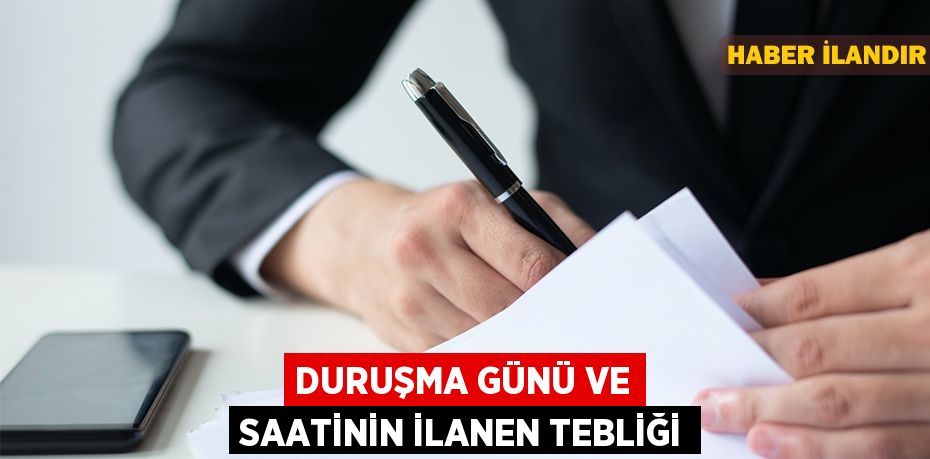 Duruşma günü ve saatinin ilanen tebliği