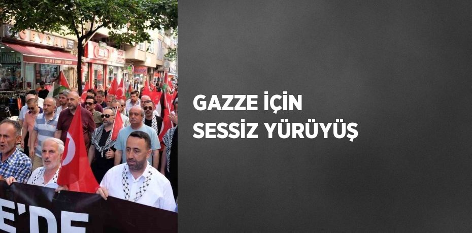 GAZZE İÇİN SESSİZ YÜRÜYÜŞ