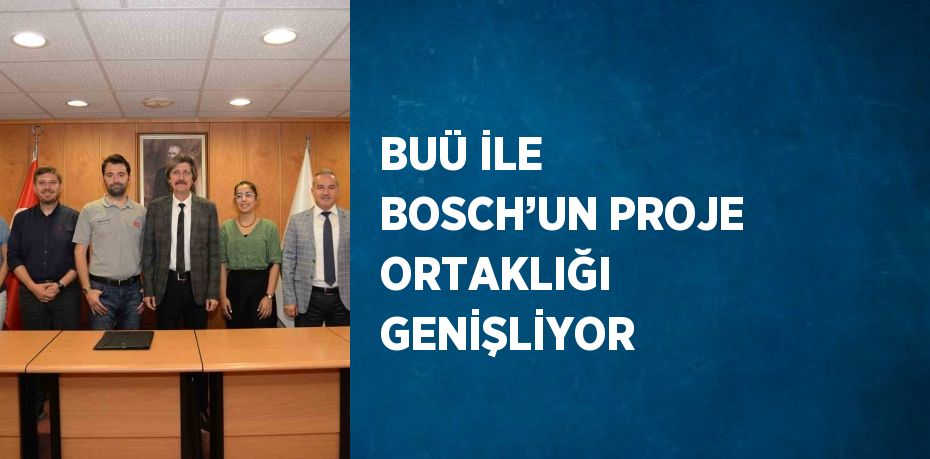 BUÜ İLE BOSCH’UN PROJE ORTAKLIĞI GENİŞLİYOR