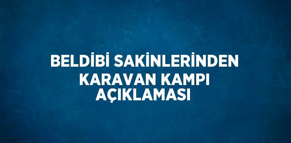 BELDİBİ SAKİNLERİNDEN KARAVAN KAMPI AÇIKLAMASI