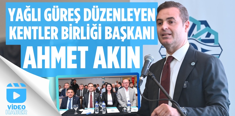 YAĞLI GÜREŞ DÜZENLEYEN KENTLER BİRLİĞİ BAŞKANI AHMET AKIN