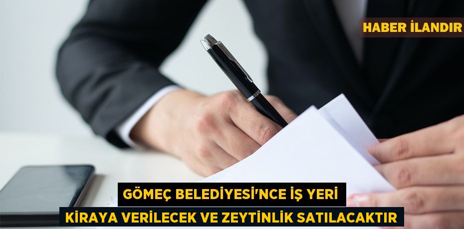 Gömeç Belediyesi'nce iş yeri kiraya verilecek ve zeytinlik satılacaktır