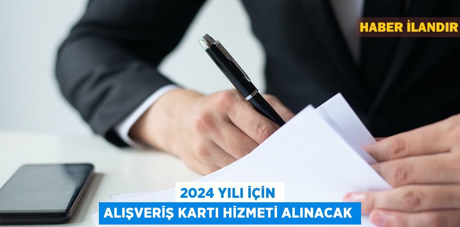 2024 yılı için alışveriş kartı hizmeti alınacak