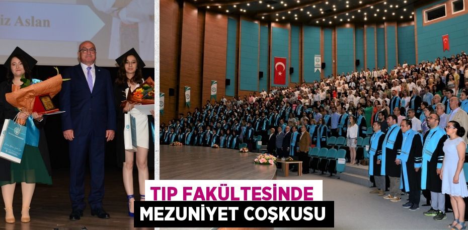 TIP FAKÜLTESİNDE MEZUNİYET COŞKUSU