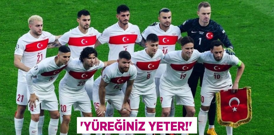 “YÜREĞİNİZ YETER!”