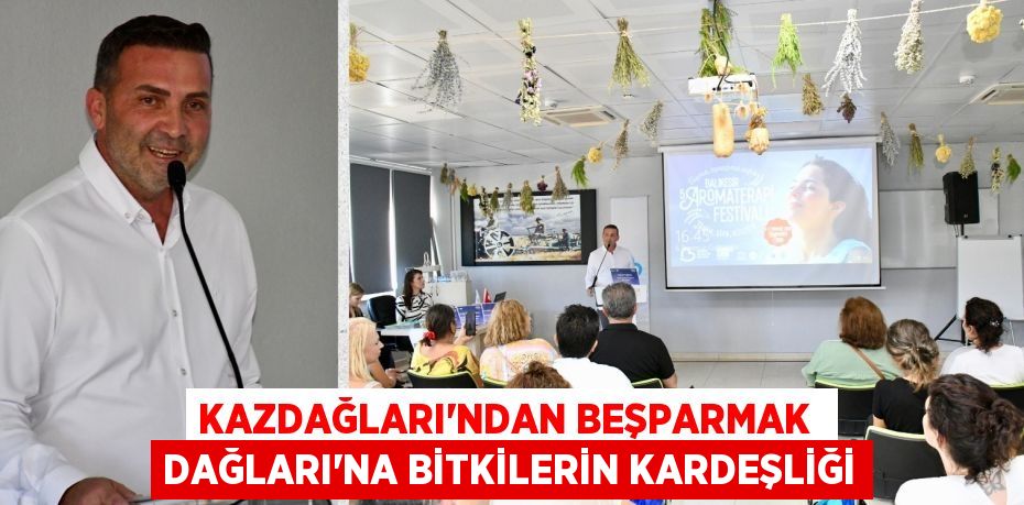 Kazdağları’ndan Beşparmak  Dağları’na Bitkilerin Kardeşliği