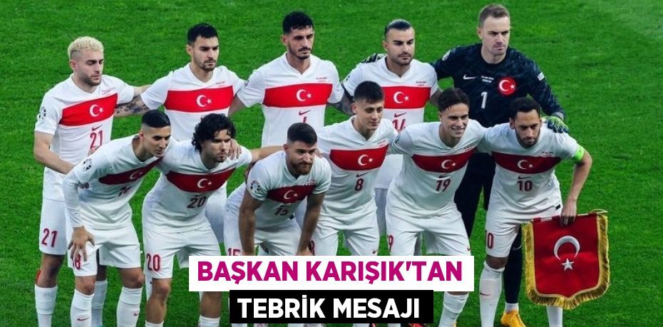 BAŞKAN KARIŞIK’TAN TEBRİK MESAJI