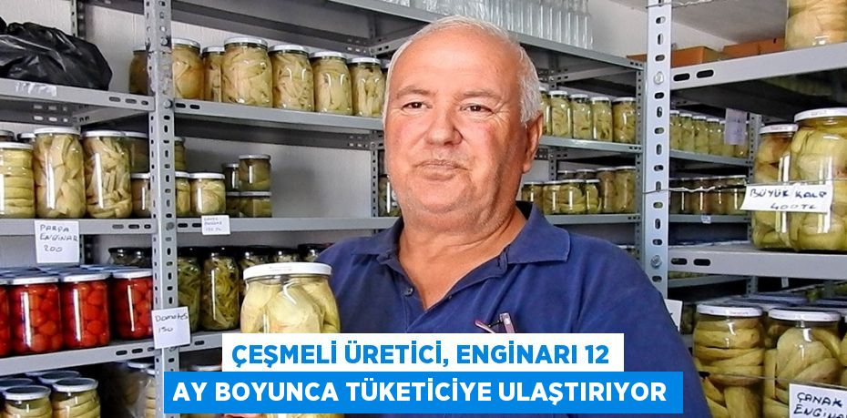 ÇEŞMELİ ÜRETİCİ, ENGİNARI 12 AY BOYUNCA TÜKETİCİYE ULAŞTIRIYOR