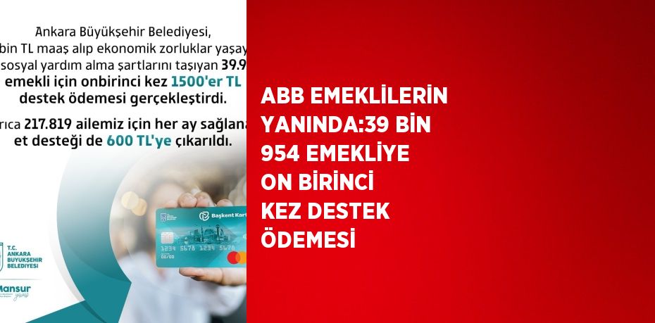 ABB EMEKLİLERİN YANINDA:39 BİN 954 EMEKLİYE ON BİRİNCİ KEZ DESTEK ÖDEMESİ