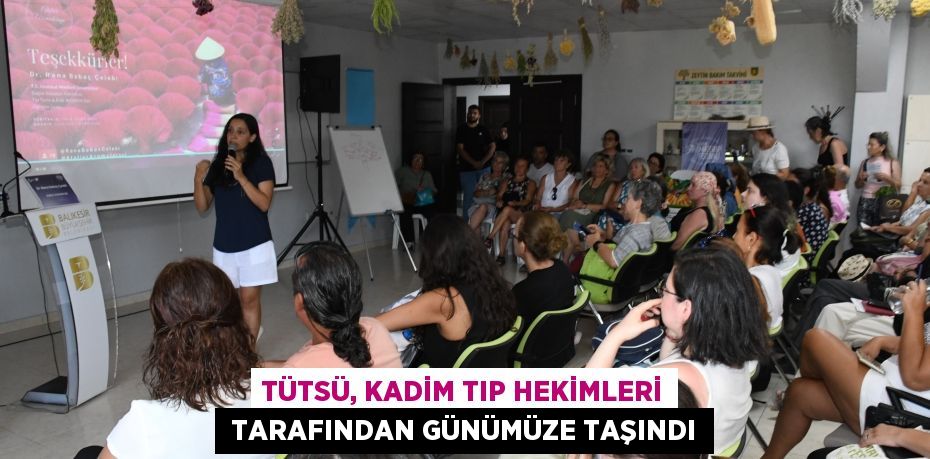 TÜTSÜ, KADİM TIP HEKİMLERİ  TARAFINDAN GÜNÜMÜZE TAŞINDI