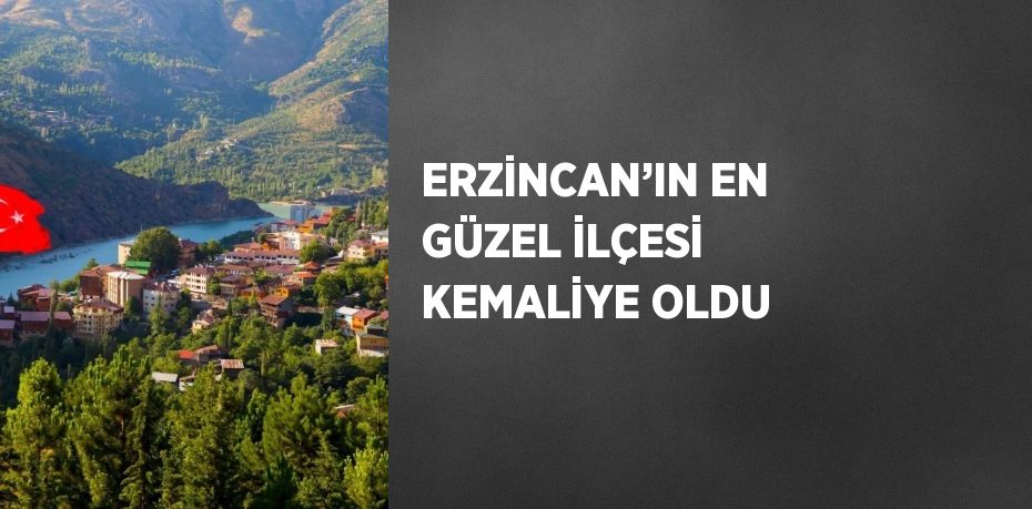 ERZİNCAN’IN EN GÜZEL İLÇESİ KEMALİYE OLDU