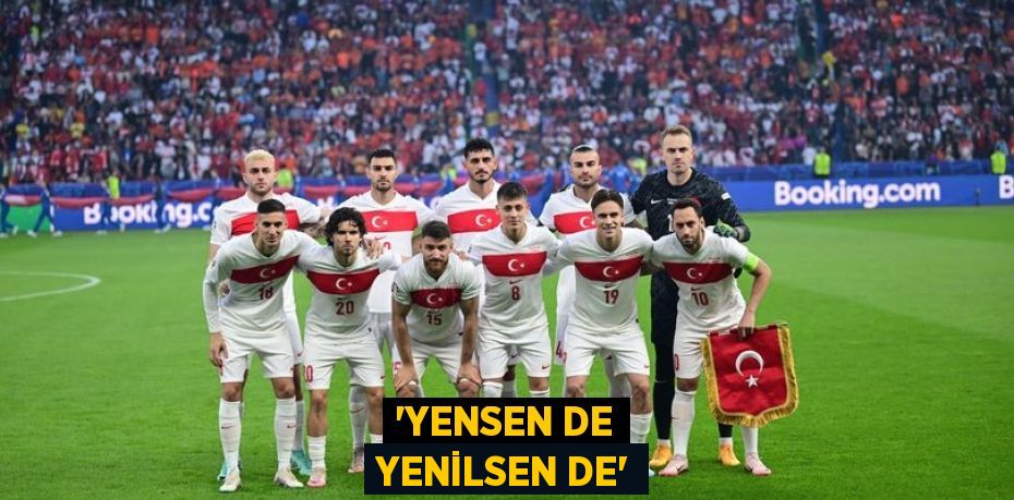 “YENSEN DE YENİLSEN DE”