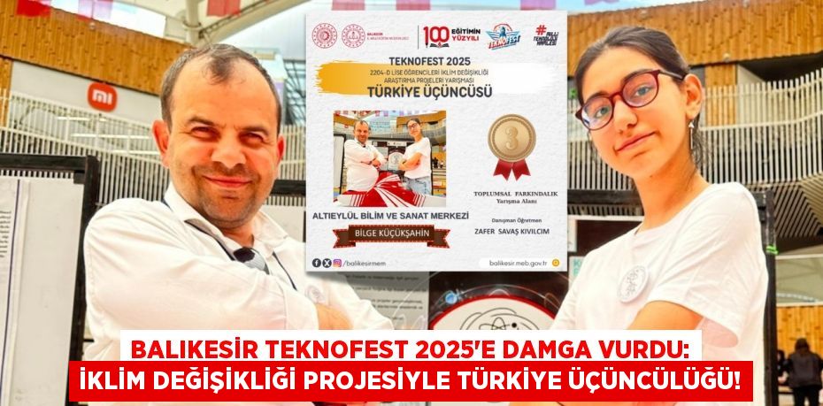 Balıkesir TEKNOFEST 2025'e Damga Vurdu: İklim Değişikliği Projesiyle Türkiye Üçüncülüğü!