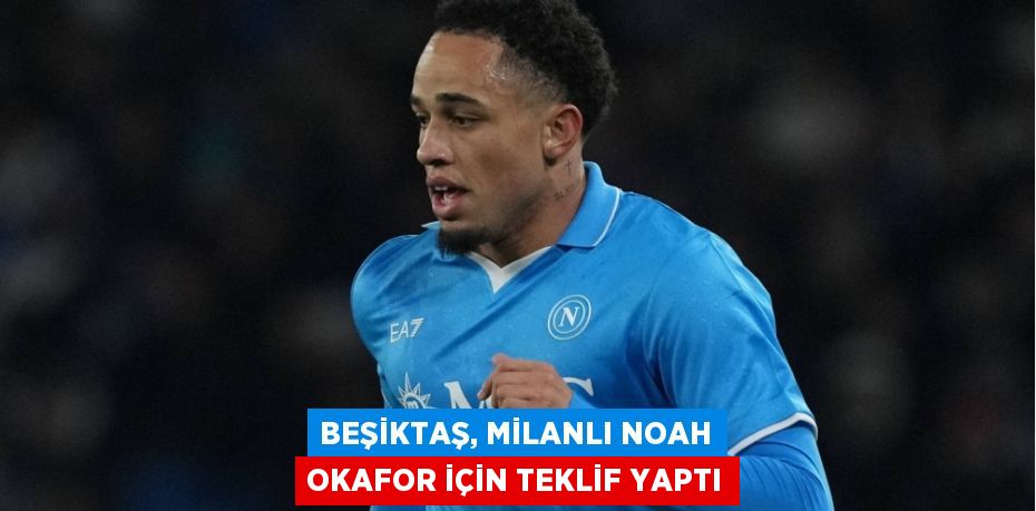 Beşiktaş, Milanlı Noah Okafor için teklif yaptı