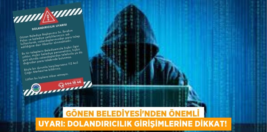 Gönen Belediyesi'nden Önemli Uyarı: Dolandırıcılık Girişimlerine Dikkat!