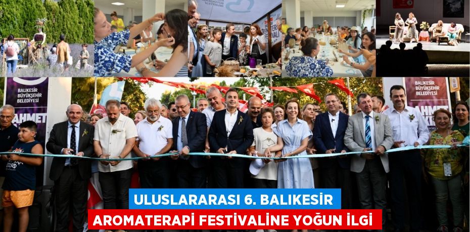 Uluslararası 6. Balıkesir Aromaterapi festivaline yoğun ilgi