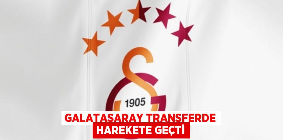 Galatasaray Transferde Harekete Geçti
