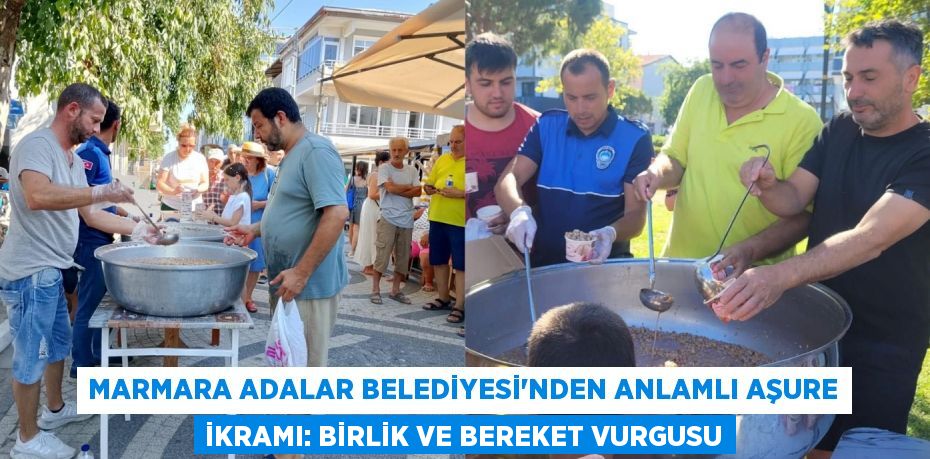 Marmara Adalar Belediyesi'nden Anlamlı Aşure İkramı: Birlik ve Bereket Vurgusu