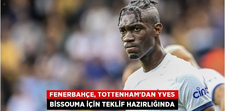 Fenerbahçe, Tottenham'dan Yves Bissouma için teklif hazırlığında