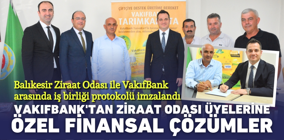 Balıkesir Ziraat Odası ile VakıfBank arasında iş birliği protokolü imzalandı