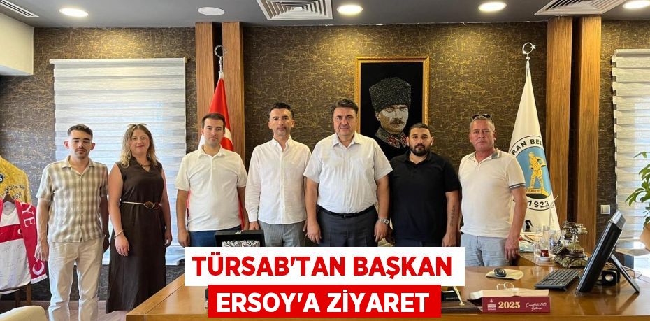 TÜRSAB’tan Başkan Ersoy’a Ziyaret