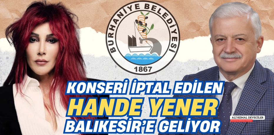 KONSERİ İPTAL EDİLEN  HANDE YENER BALIKESİR’E GELİYOR