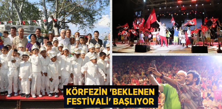 KÖRFEZİN “BEKLENEN FESTİVALİ” BAŞLIYOR