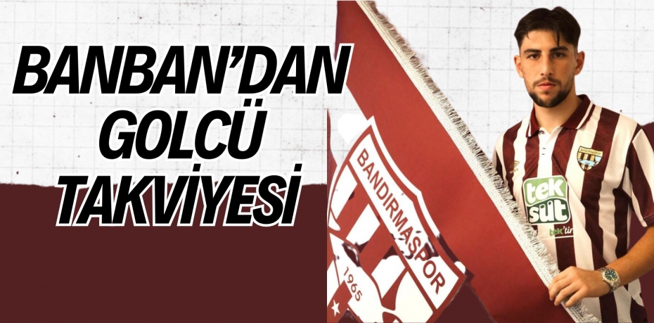 BANBAN’DAN GOLCÜ TAKVİYESİ