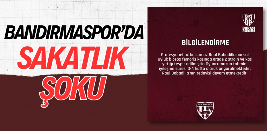 BANDIRMASPOR’DA SAKATLIK ŞOKU