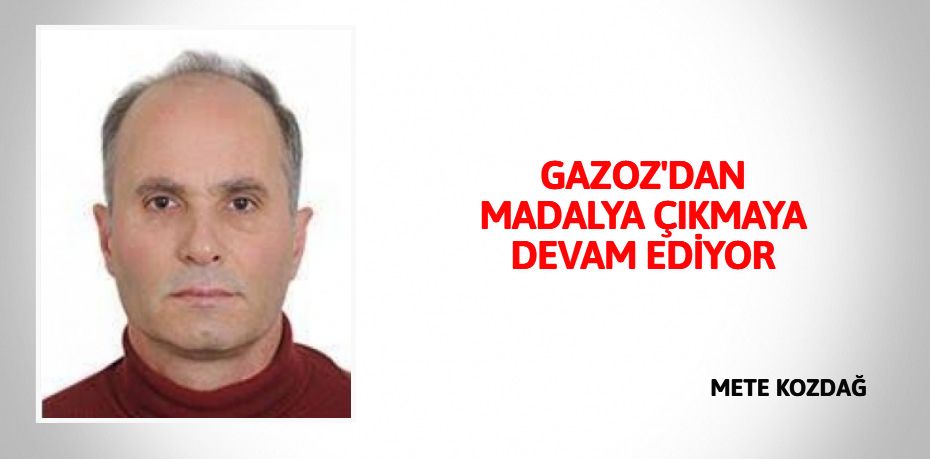 GAZOZ'DAN MADALYA ÇIKMAYA DEVAM EDİYOR