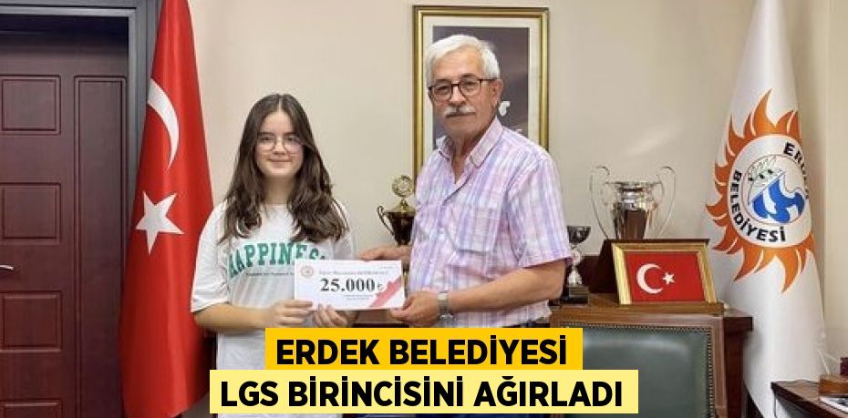 ERDEK BELEDİYESİ LGS BİRİNCİSİNİ AĞIRLADI