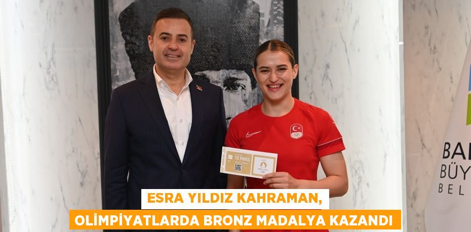 Esra Yıldız Kahraman, Olimpiyatlarda Bronz Madalya kazandı