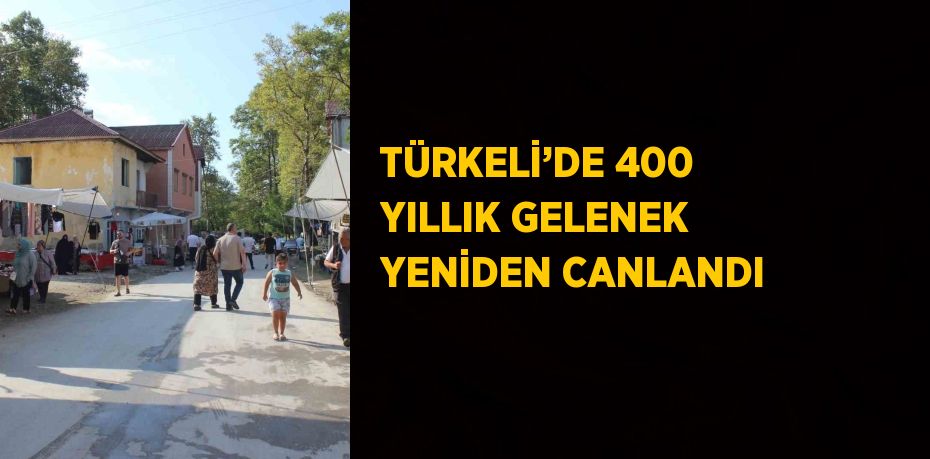 TÜRKELİ’DE 400 YILLIK GELENEK YENİDEN CANLANDI