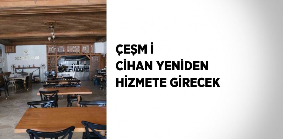 ÇEŞM İ CİHAN YENİDEN HİZMETE GİRECEK