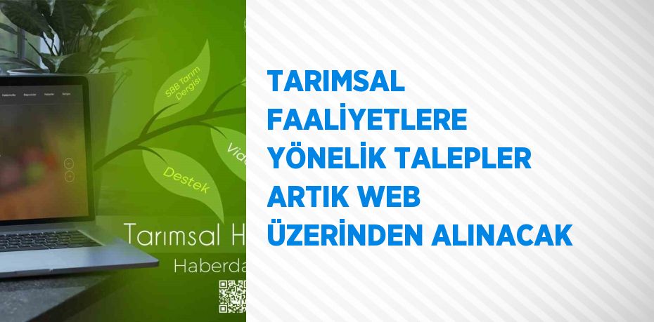 TARIMSAL FAALİYETLERE YÖNELİK TALEPLER ARTIK WEB ÜZERİNDEN ALINACAK