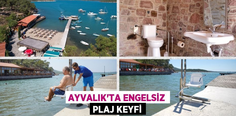 AYVALIK’TA ENGELSİZ PLAJ KEYFİ