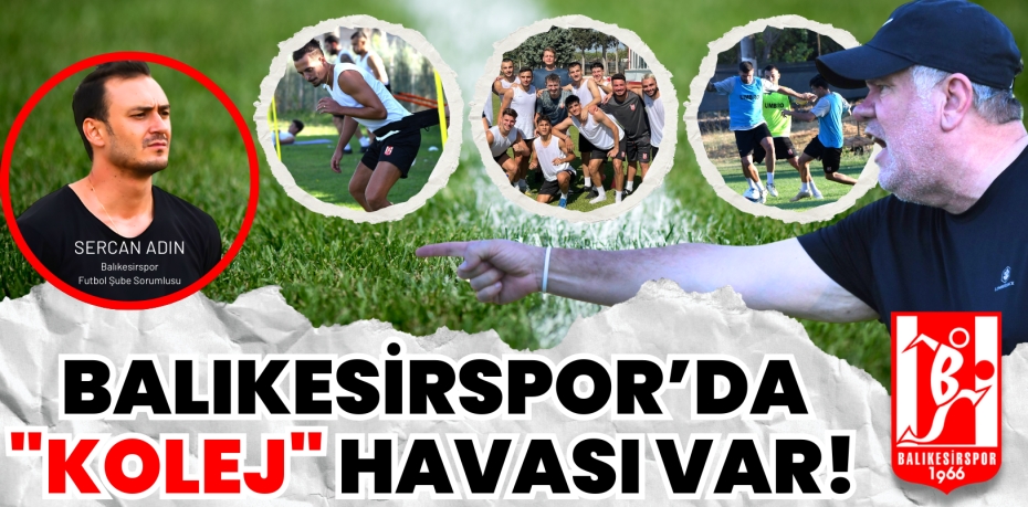 BALIKESİRSPOR’DA  "KOLEJ" HAVASI VAR!