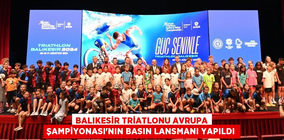 BALIKESİR TRİATLONU AVRUPA ŞAMPİYONASI’NIN BASIN LANSMANI YAPILDI