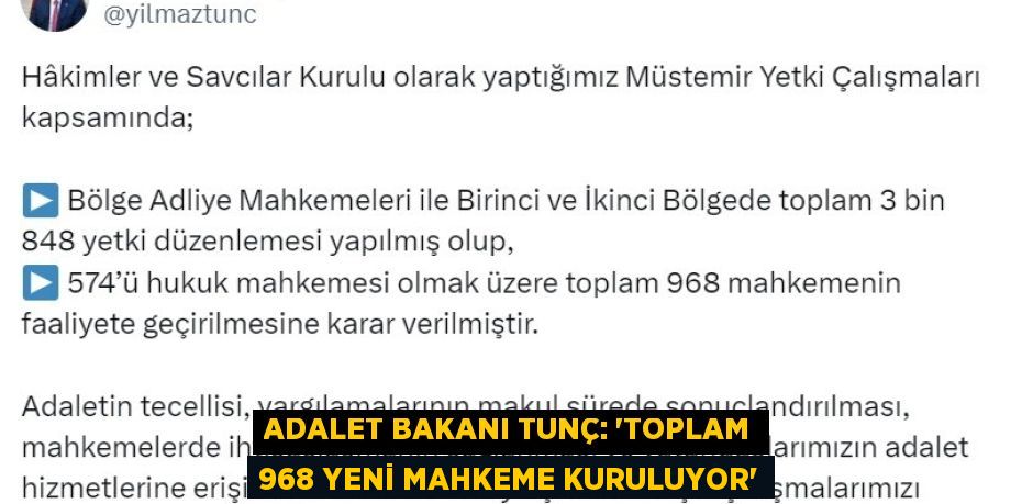 ADALET BAKANI TUNÇ: 'TOPLAM 968 YENİ MAHKEME KURULUYOR'