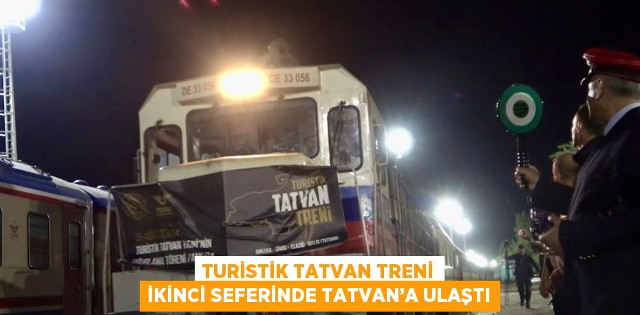 TURİSTİK TATVAN TRENİ İKİNCİ SEFERİNDE TATVAN’A ULAŞTI