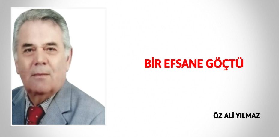 BİR EFSANE GÖÇTÜ