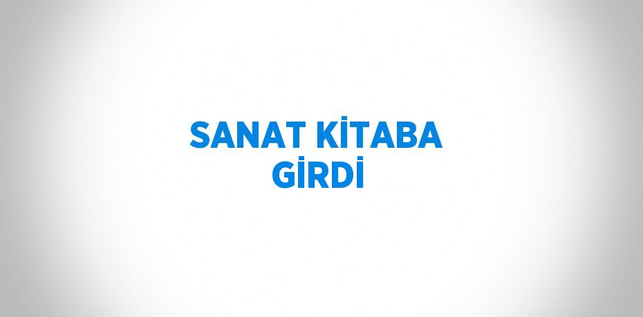 SANAT KİTABA GİRDİ