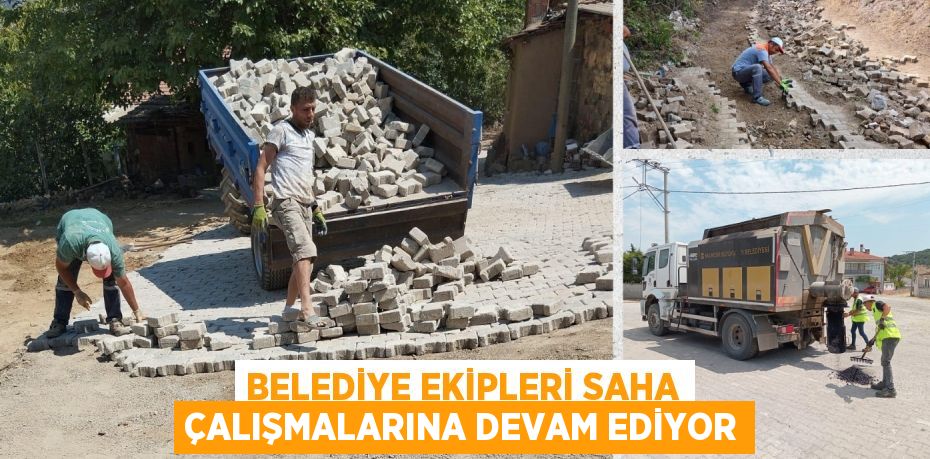 BELEDİYE EKİPLERİ SAHA ÇALIŞMALARINA DEVAM EDİYOR