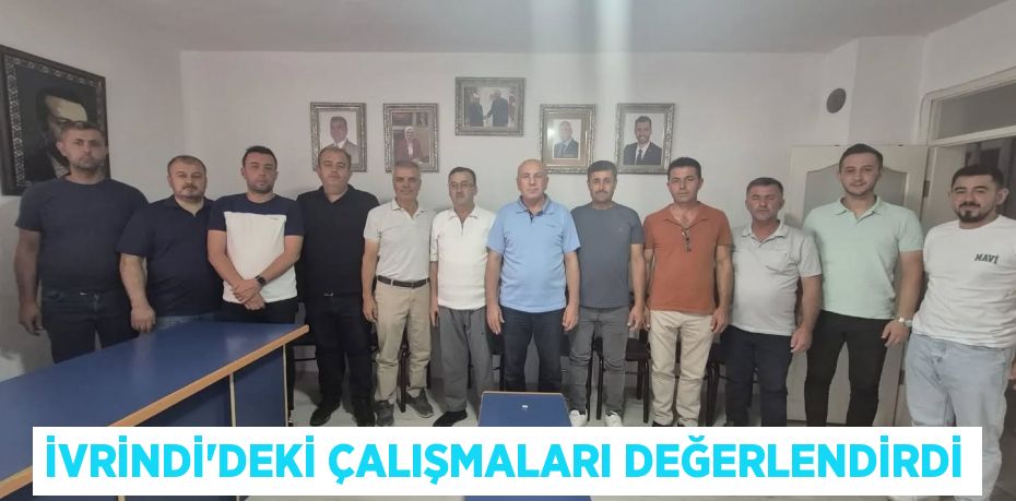 İvrindi’deki çalışmaları değerlendirdi
