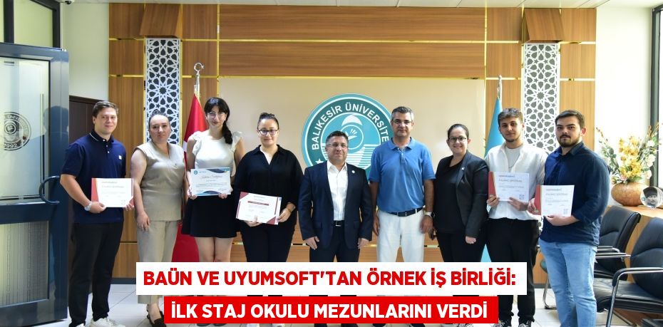 BAÜN ve Uyumsoft'tan Örnek İş Birliği: İlk Staj Okulu Mezunlarını Verdi
