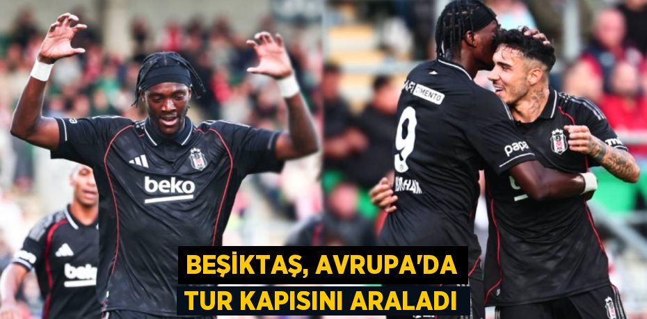 Beşiktaş, Avrupa’da tur kapısını araladı