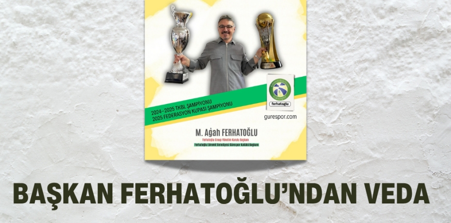 BAŞKAN FERHATOĞLU’NDAN VEDA