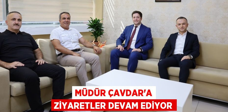 Müdür Çavdar’a Ziyaretler devam ediyor