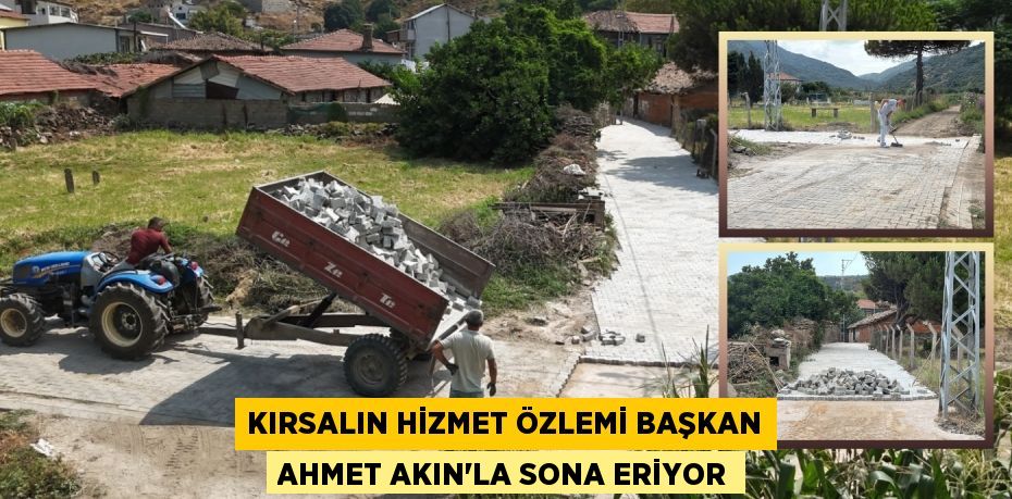 Kırsalın hizmet özlemi Başkan Ahmet Akın’la sona eriyor