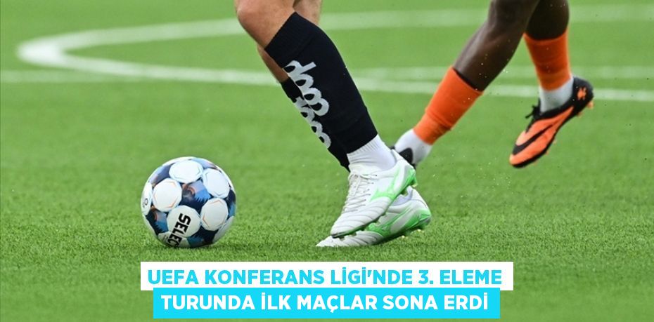 UEFA Konferans Ligi'nde 3. eleme turunda ilk maçlar sona erdi